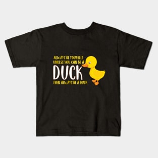 Always Be Yourself You Can Be a Duck Kids T-Shirt